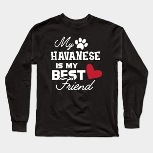 Havanese Dog - My havanese is my best friend Long Sleeve T-Shirt